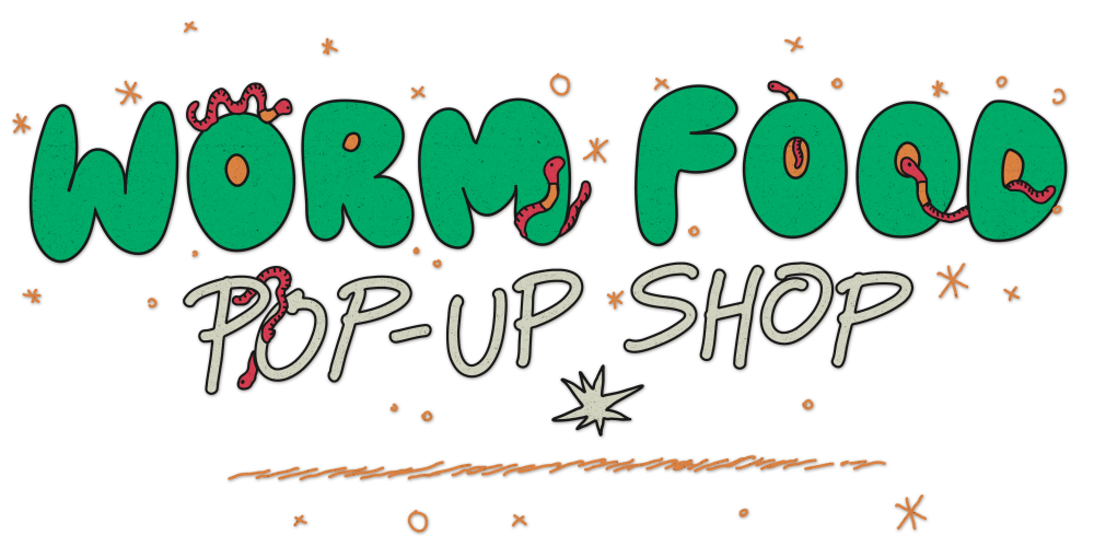 Worm Food Pop-up Shop